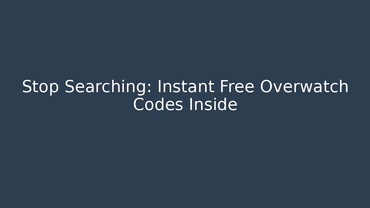 Stop Searching: Instant Free Overwatch Codes Inside