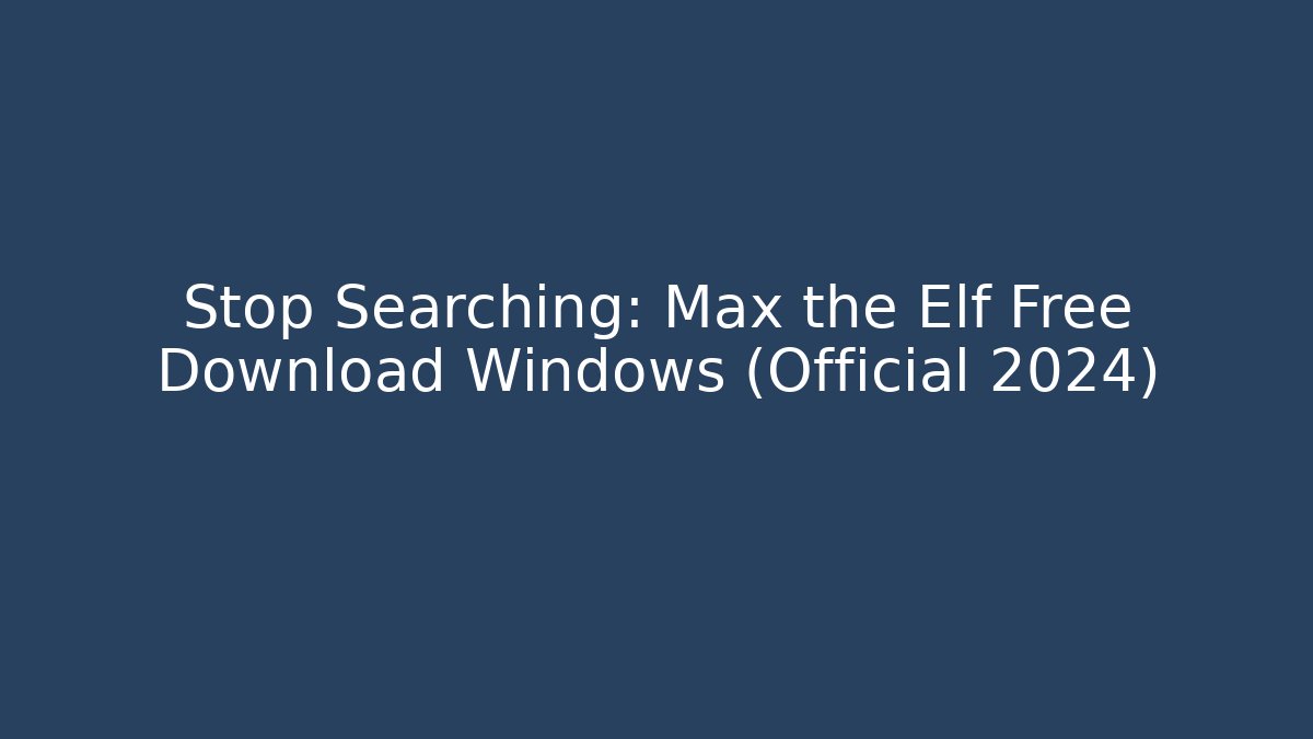 Stop Searching: Max the Elf Free Download Windows (Official 2024)