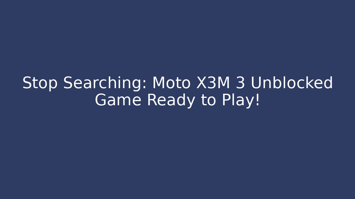 Stop Searching: Moto X3M 3 Unblocked Game Ready to Play! - Critter Realm
