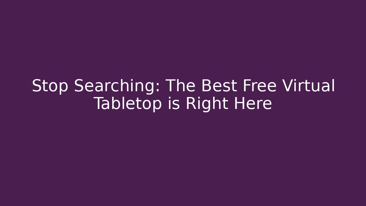 Stop Searching: The Best Free Virtual Tabletop is Right Here