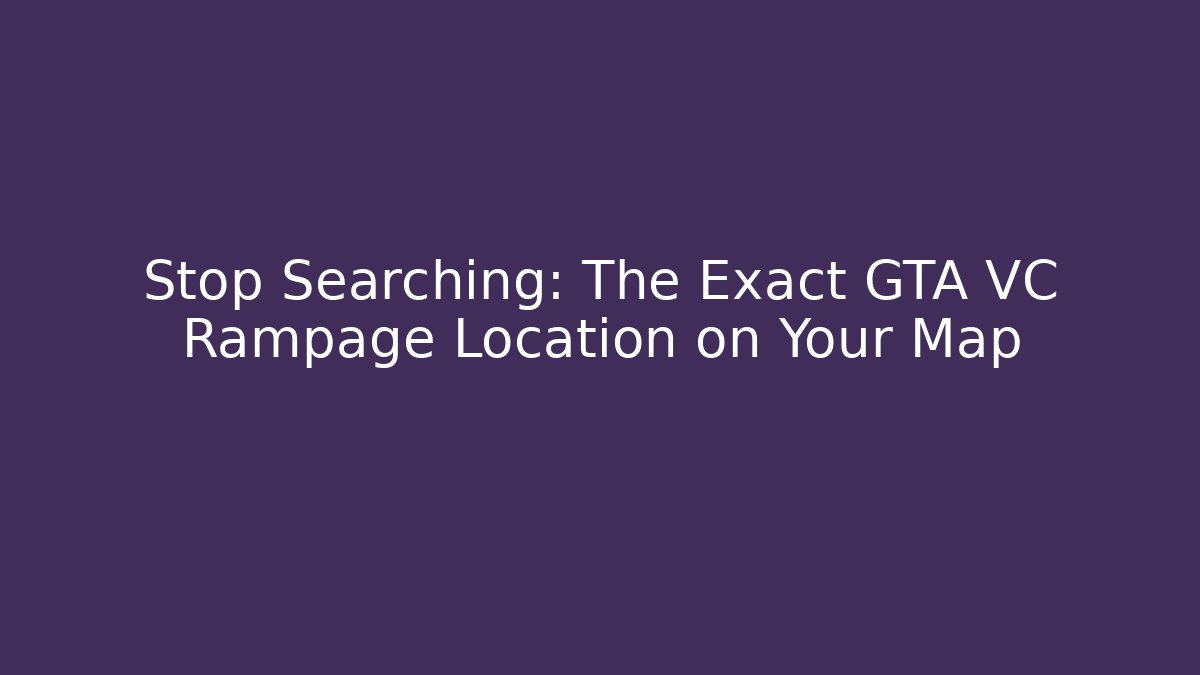 Stop Searching: The Exact GTA VC Rampage Location on Your Map