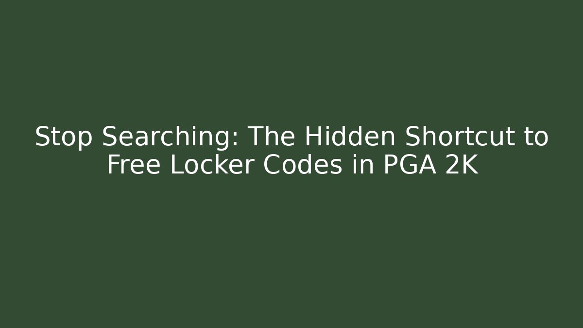 Stop Searching: The Hidden Shortcut to Free Locker Codes in PGA 2K