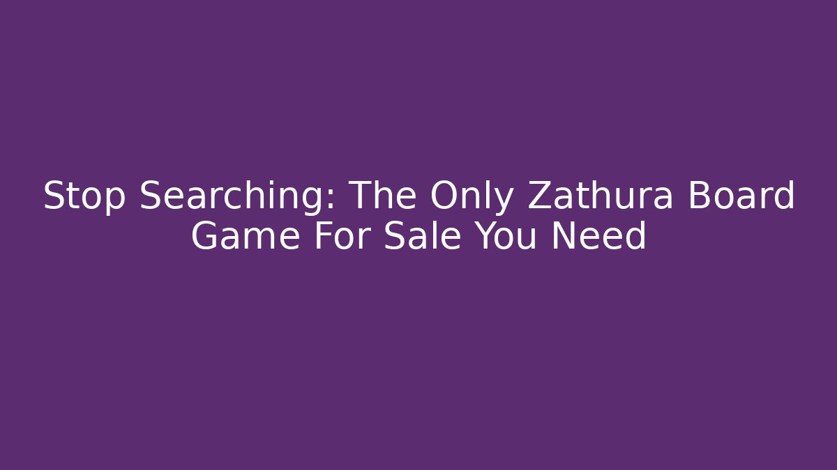 Stop Searching: The Only Zathura Board Game For Sale You Need