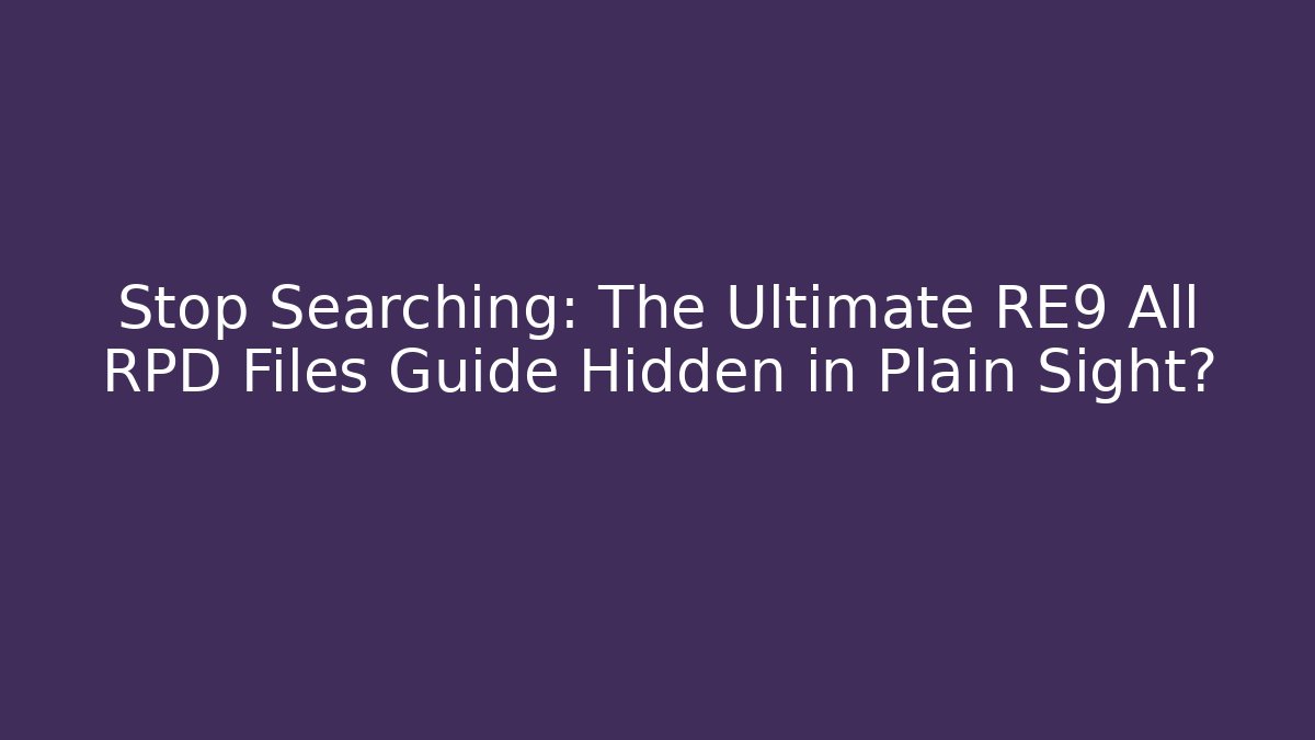 Stop Searching: The Ultimate RE9 All RPD Files Guide Hidden in Plain Sight?