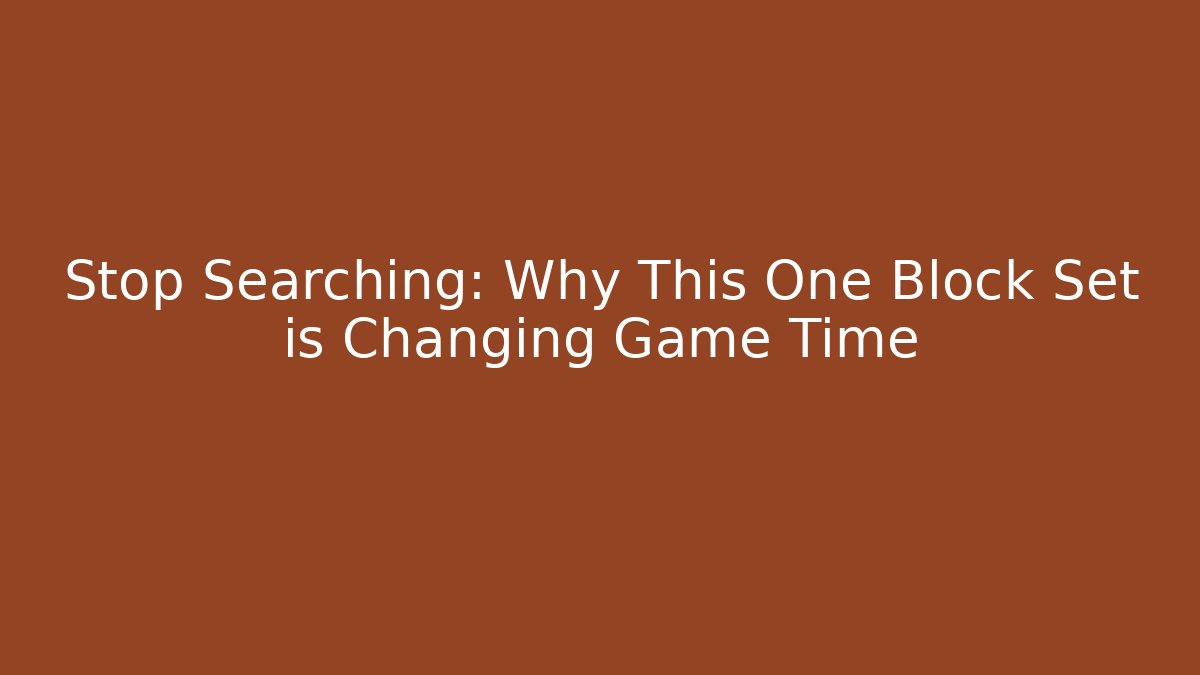 Stop Searching: Why This One Block Set is Changing Game Time