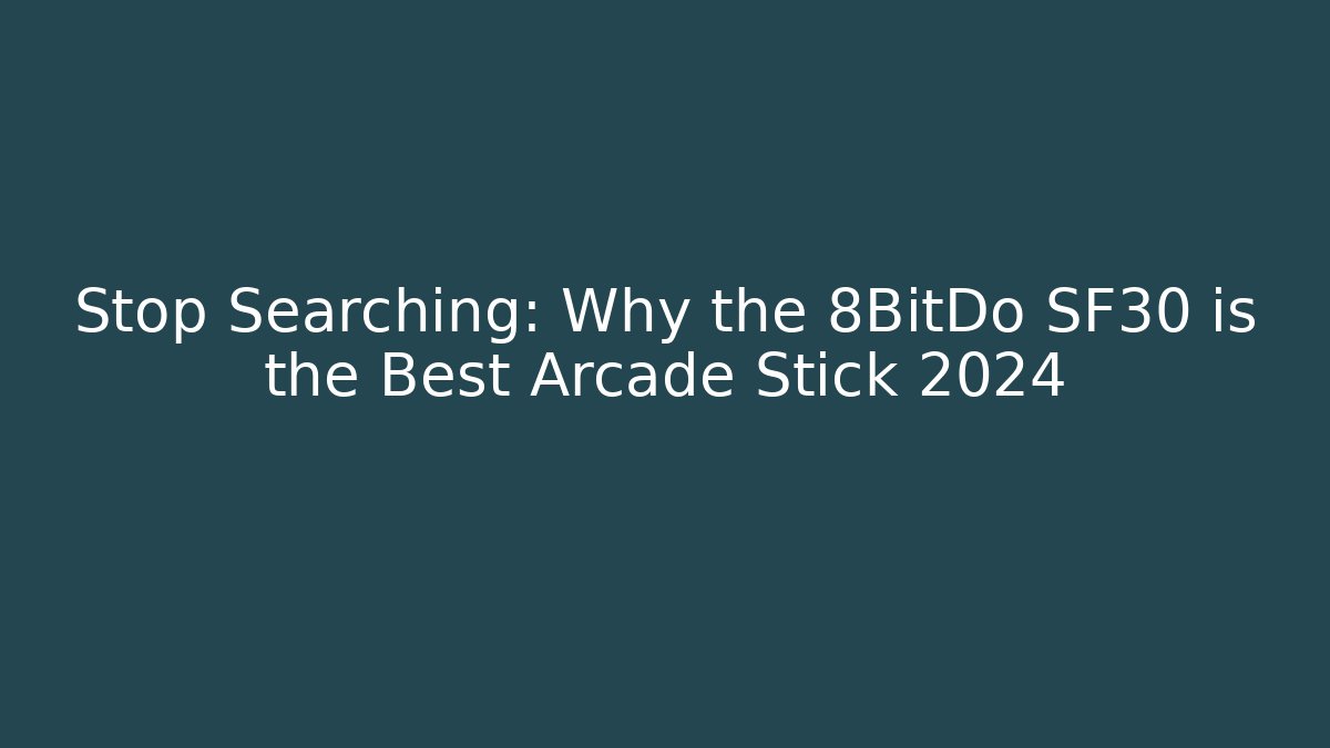 Stop Searching: Why the 8BitDo SF30 is the Best Arcade Stick 2024