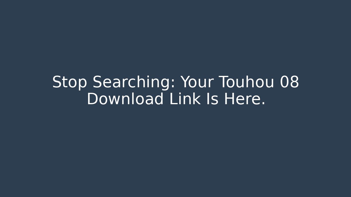 Stop Searching: Your Touhou 08 Download Link Is Here.