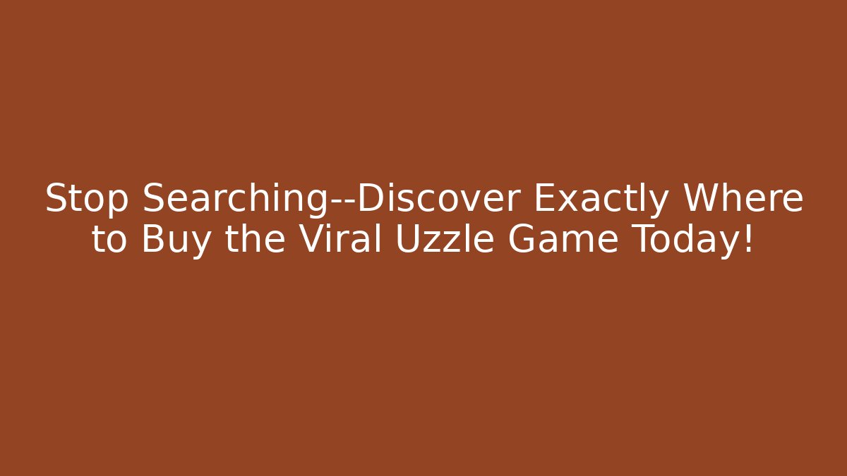 Stop Searching—Discover Exactly Where to Buy the Viral Uzzle Game Today!