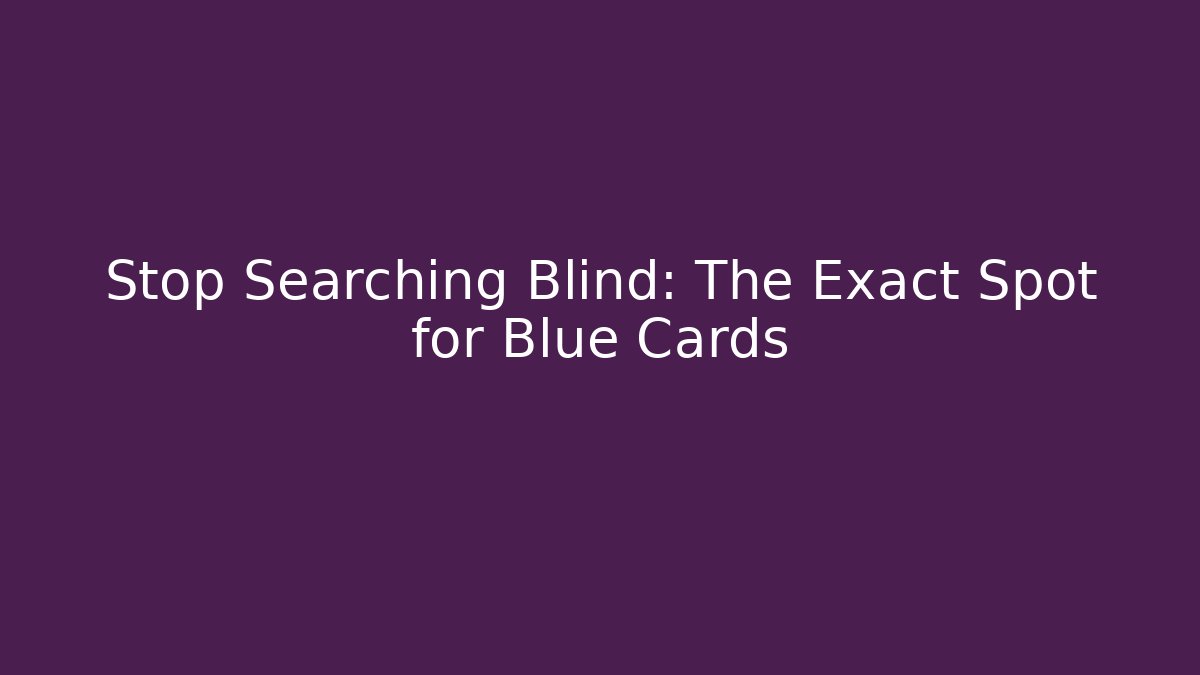 Stop Searching Blind: The Exact Spot for Blue Cards