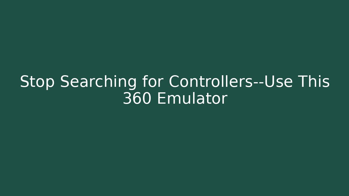 Stop Searching for Controllers—Use This 360 Emulator - Critter Realm