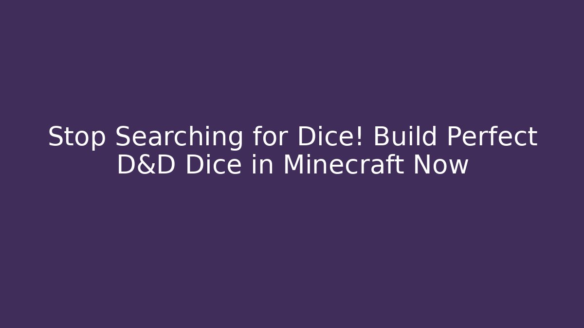 Stop Searching for Dice! Build Perfect D&D Dice in Minecraft Now
