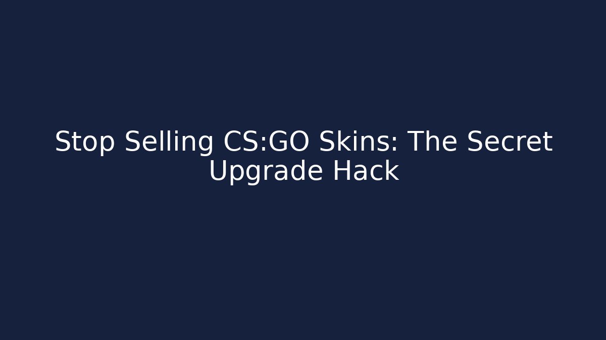 Stop Selling CS:GO Skins: The Secret Upgrade Hack - Critter Realm