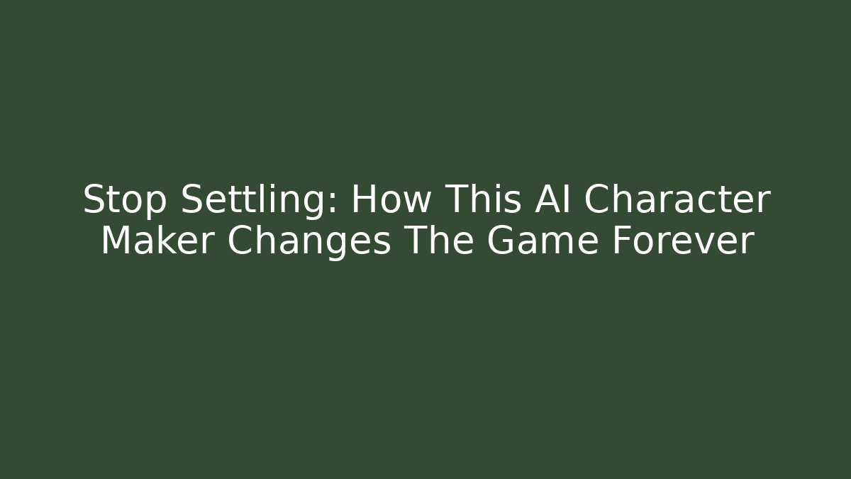 Stop Settling: How This AI Character Maker Changes The Game Forever