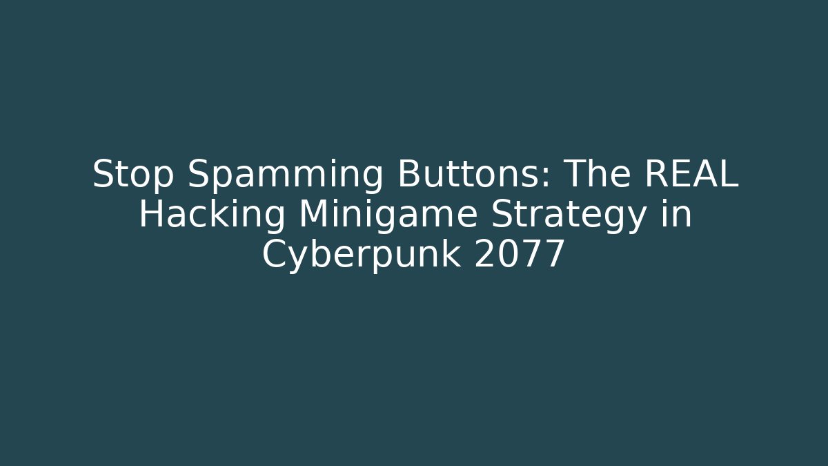 Stop Spamming Buttons: The REAL Hacking Minigame Strategy in Cyberpunk 2077
