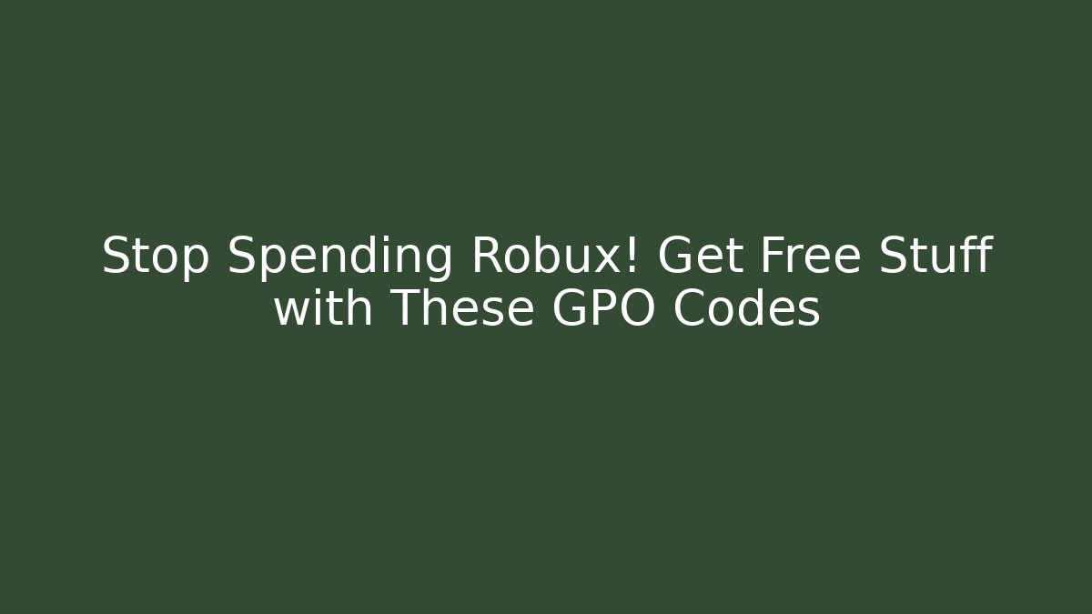 Stop Spending Robux! Get Free Stuff with These GPO Codes - Critter Realm
