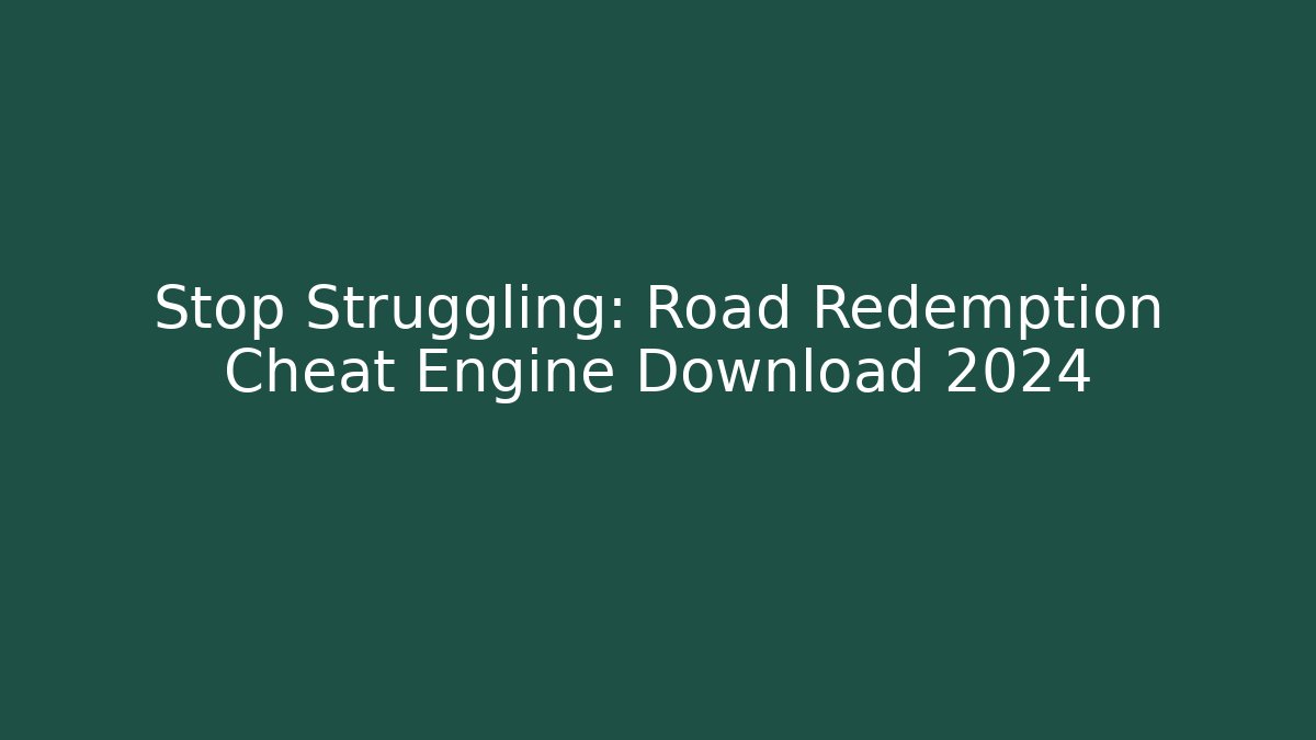 Stop Struggling: Road Redemption Cheat Engine Download 2024