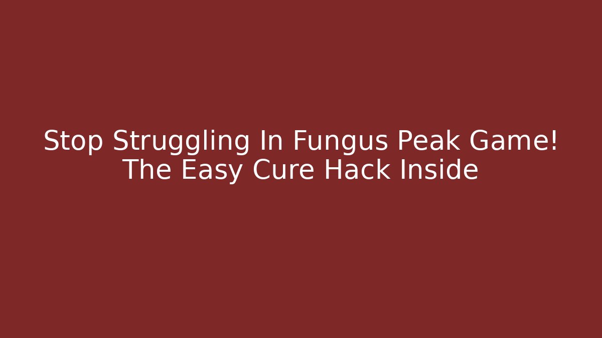 Stop Struggling In Fungus Peak Game! The Easy Cure Hack Inside - Critter Realm
