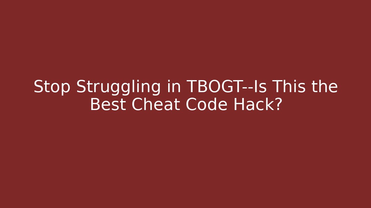 Stop Struggling in TBOGT—Is This the Best Cheat Code Hack?