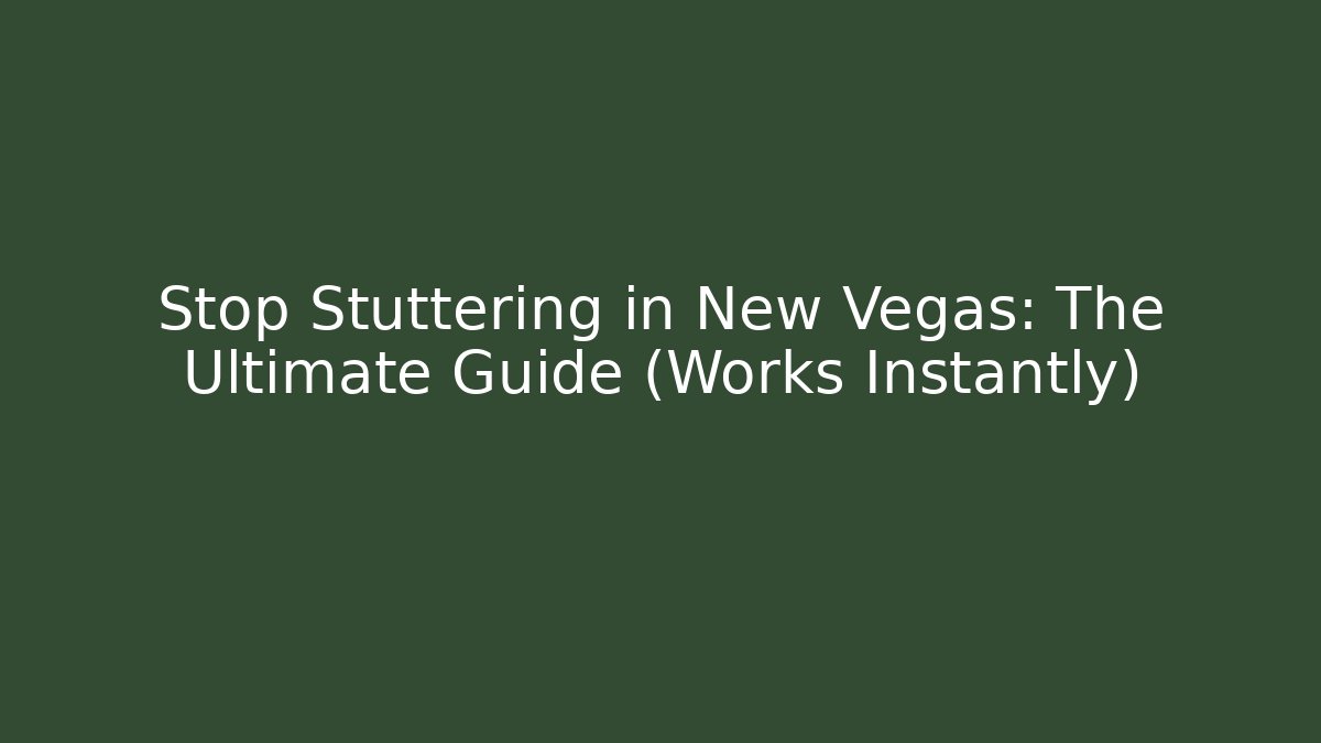Stop Stuttering in New Vegas: The Ultimate Guide (Works Instantly)