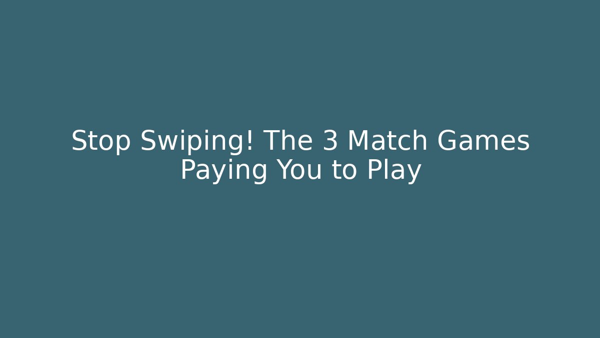 Stop Swiping! The 3 Match Games Paying You to Play