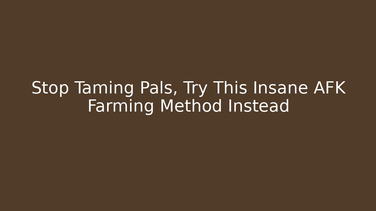 Stop Taming Pals, Try This Insane AFK Farming Method Instead - Critter Realm