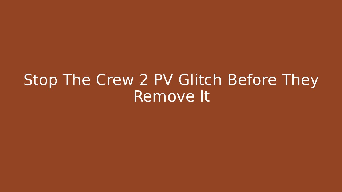Stop The Crew 2 PV Glitch Before They Remove It - Critter Realm