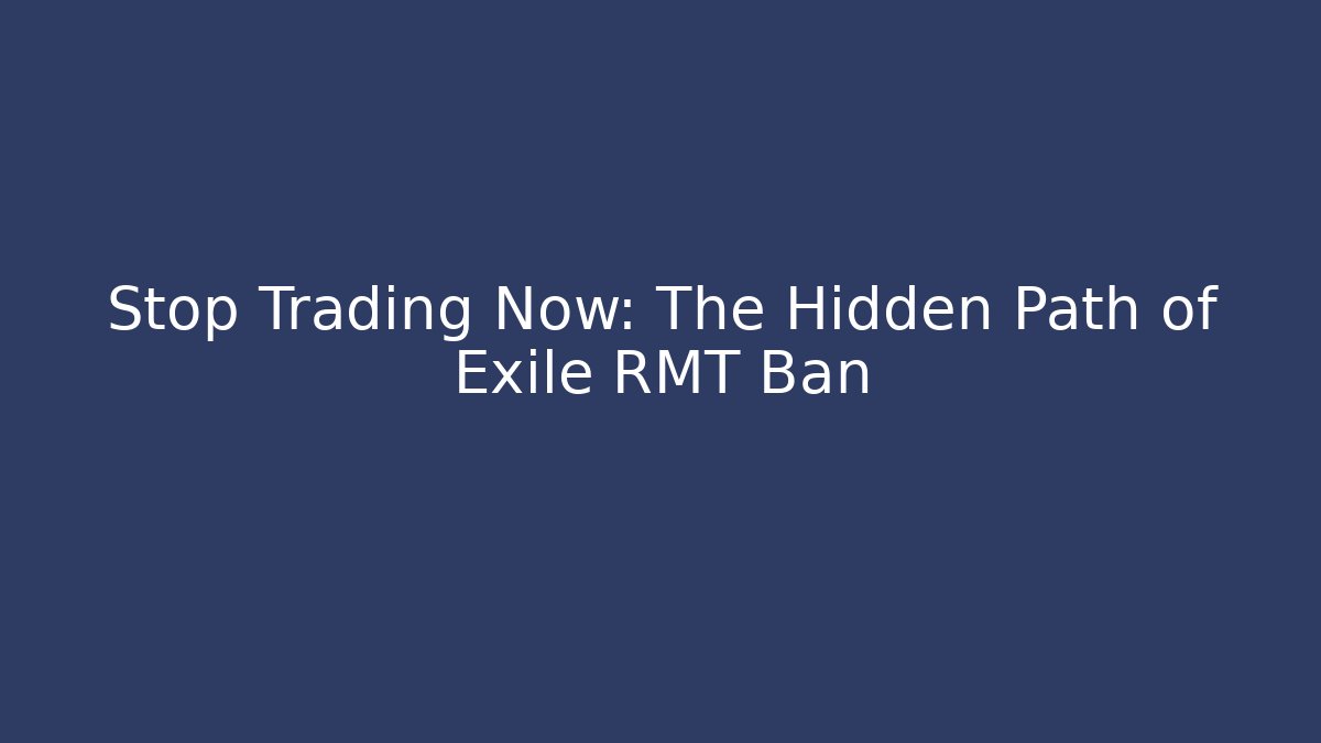 Stop Trading Now: The Hidden Path of Exile RMT Ban