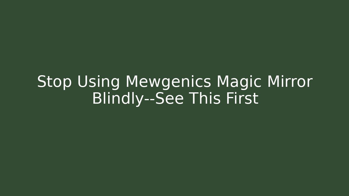 Stop Using Mewgenics Magic Mirror Blindly—See This First