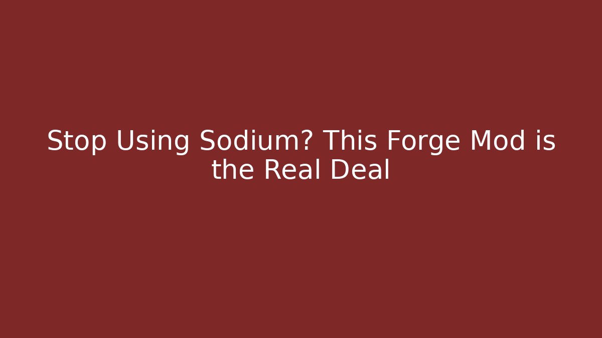 Stop Using Sodium? This Forge Mod is the Real Deal
