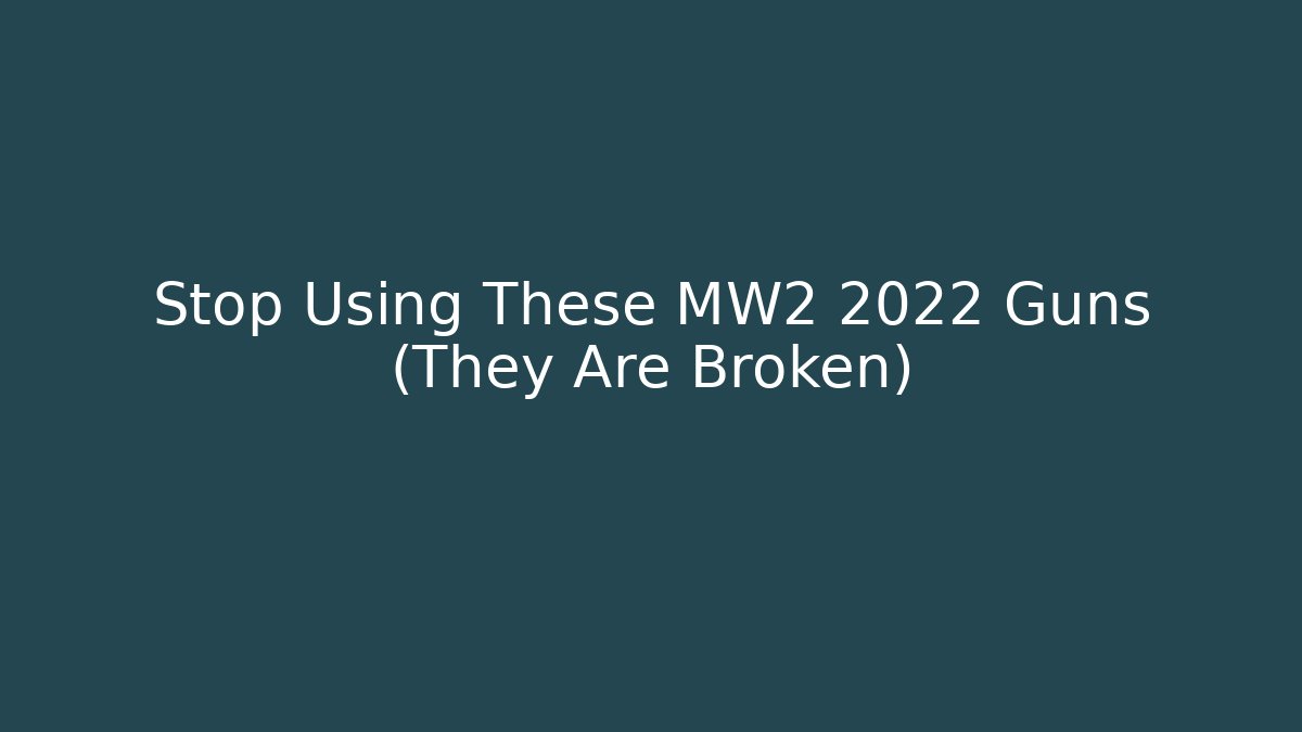 Stop Using These MW2 2022 Guns (They Are Broken) - Critter Realm