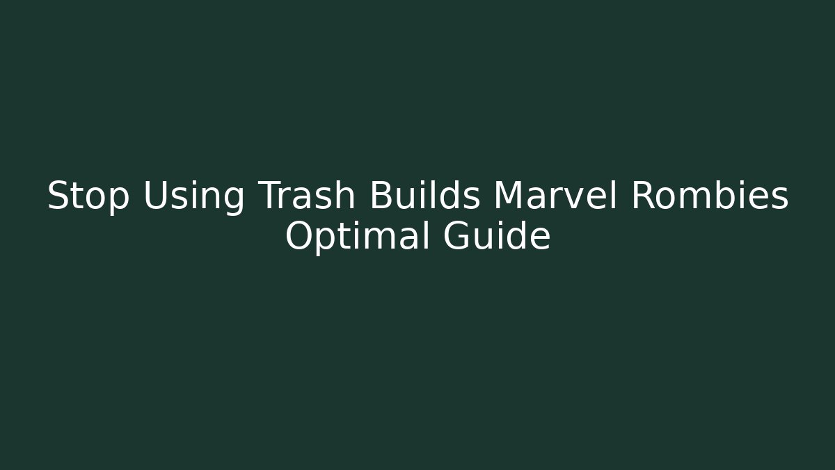 Stop Using Trash Builds Marvel Rombies Optimal Guide
