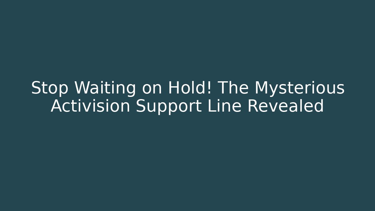 Stop Waiting on Hold! The Mysterious Activision Support Line Revealed