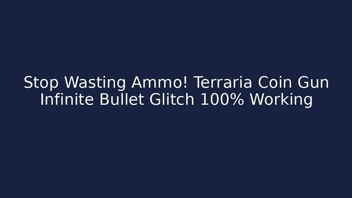 Stop Wasting Ammo! Terraria Coin Gun Infinite Bullet Glitch 100% Working