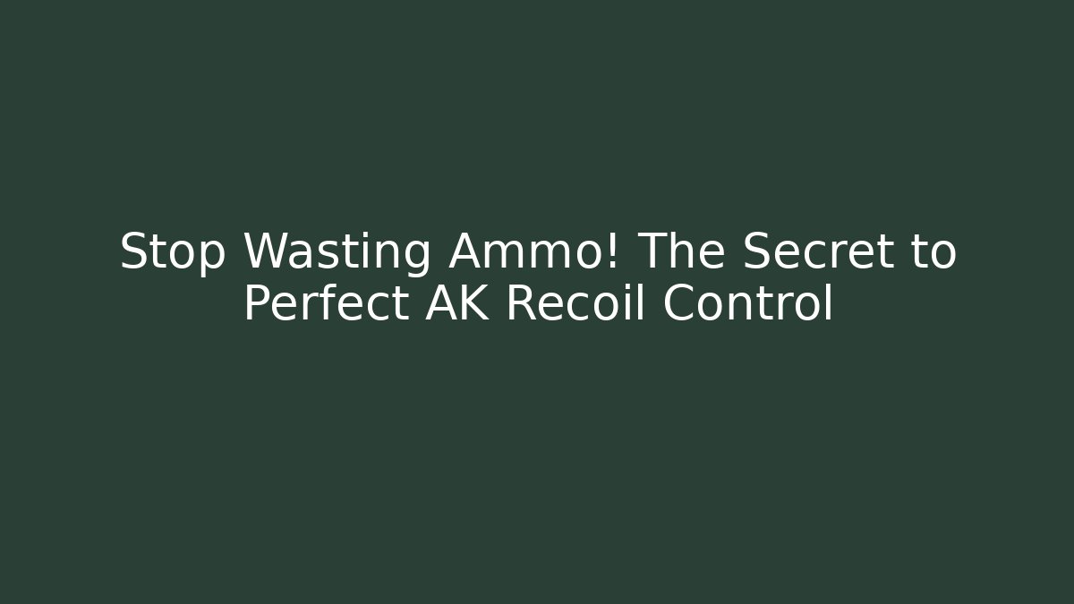 Stop Wasting Ammo! The Secret to Perfect AK Recoil Control