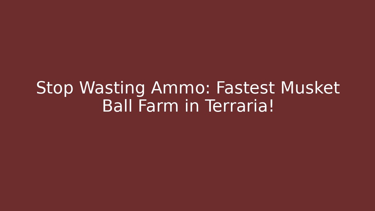 Stop Wasting Ammo: Fastest Musket Ball Farm in Terraria!