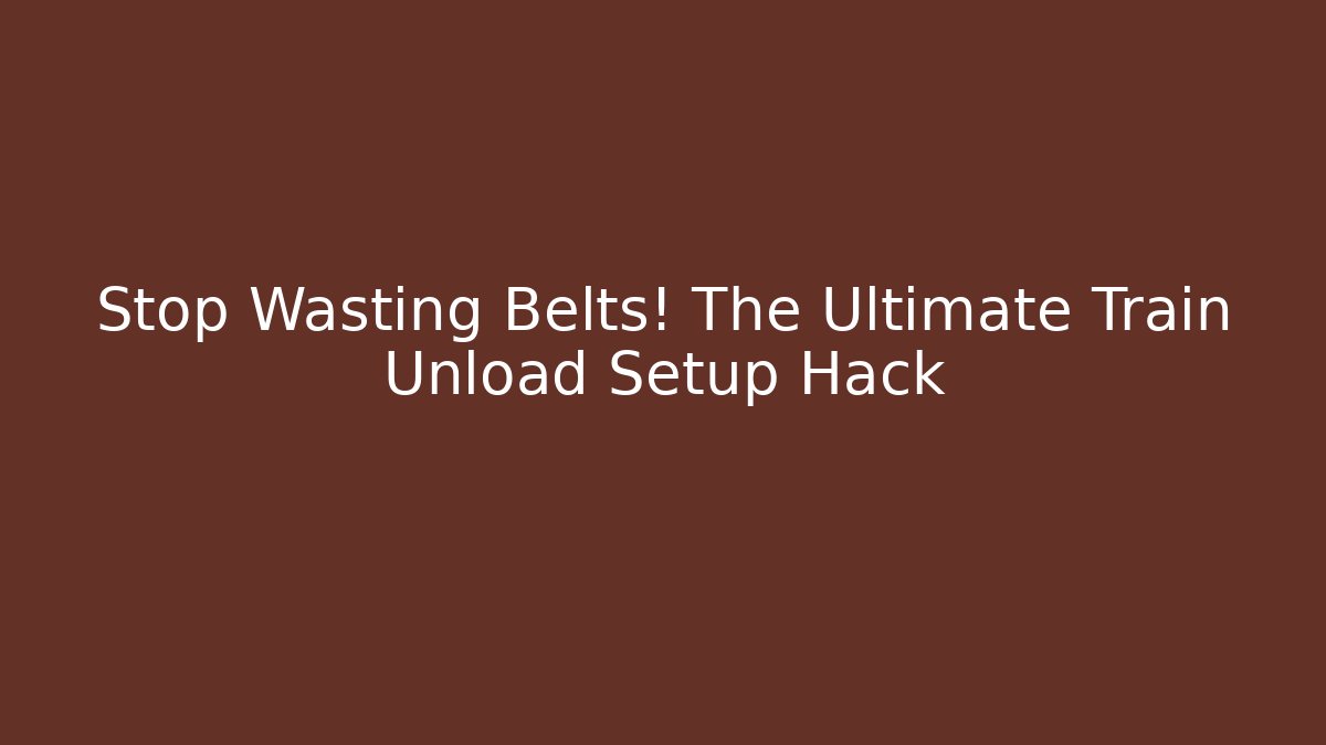 Stop Wasting Belts! The Ultimate Train Unload Setup Hack - Critter Realm