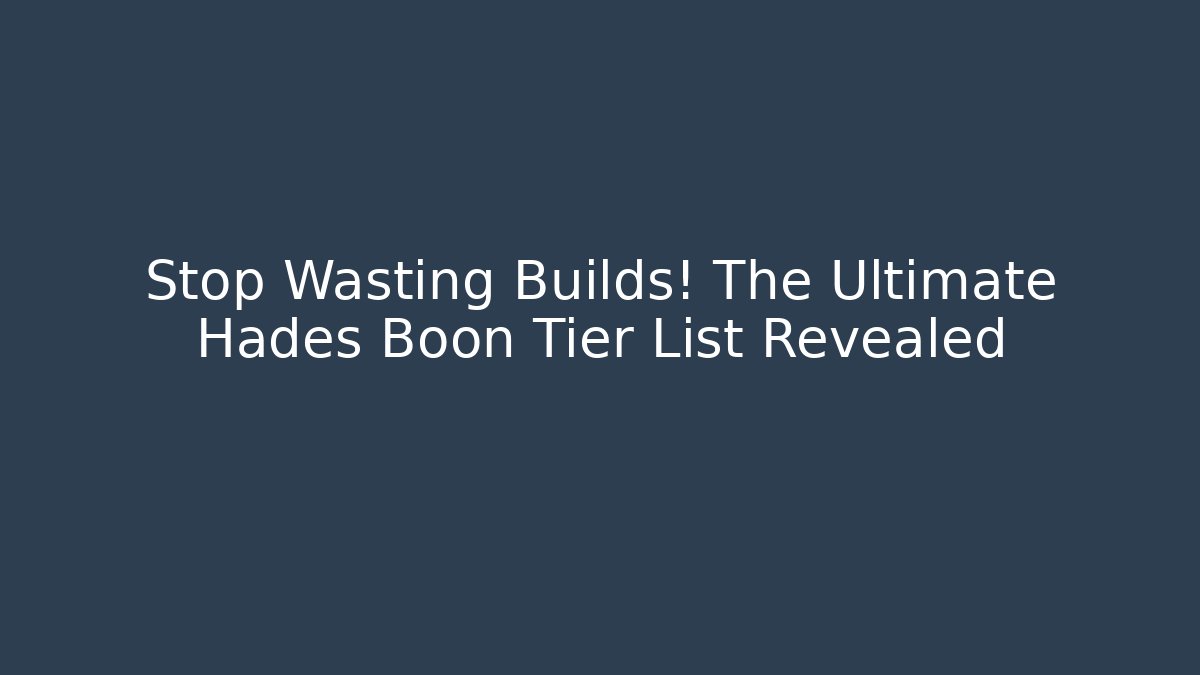 Stop Wasting Builds! The Ultimate Hades Boon Tier List Revealed - Critter Realm