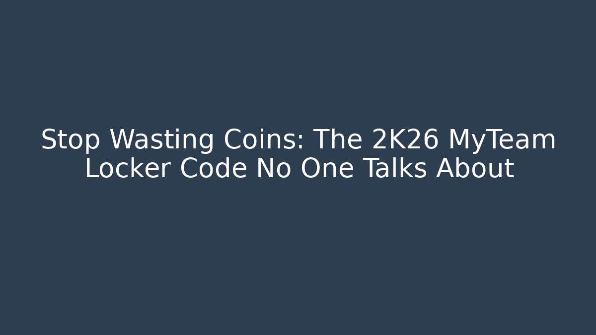 Stop Wasting Coins: The 2K26 MyTeam Locker Code No One Talks About
