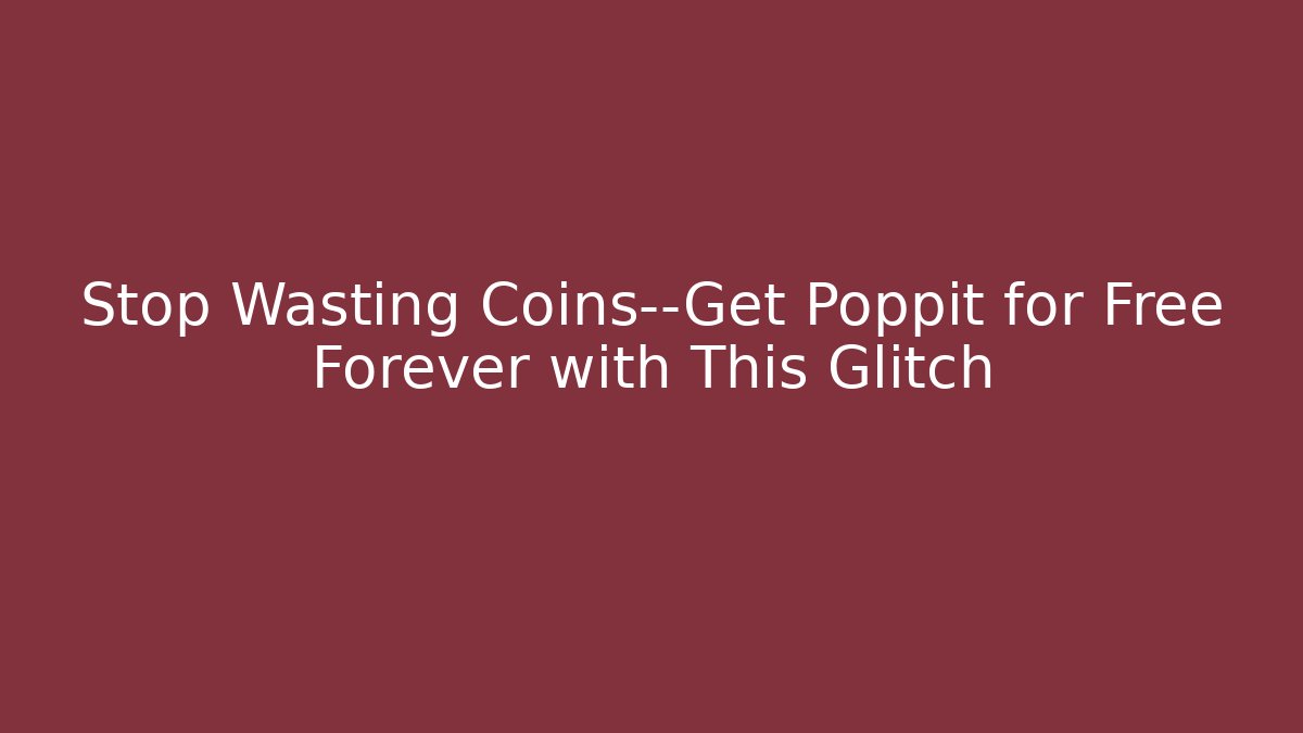 Stop Wasting Coins—Get Poppit for Free Forever with This Glitch