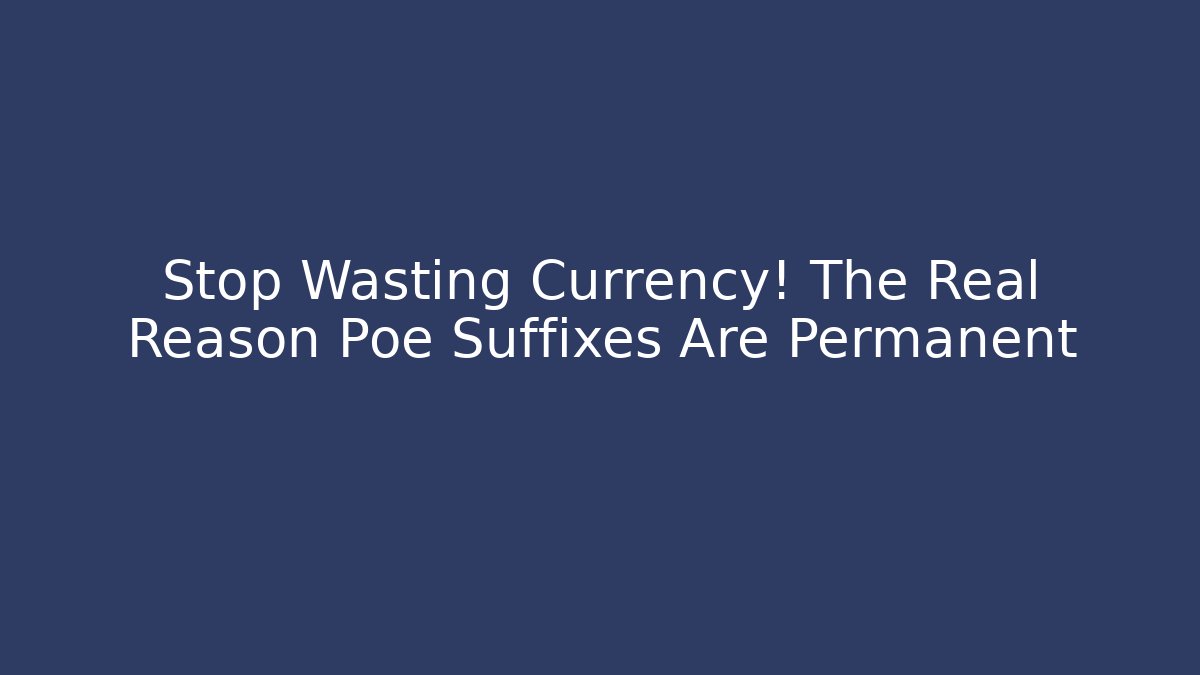 Stop Wasting Currency! The Real Reason Poe Suffixes Are Permanent