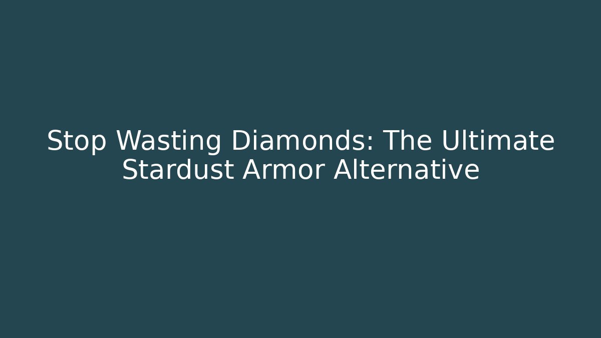 Stop Wasting Diamonds: The Ultimate Stardust Armor Alternative