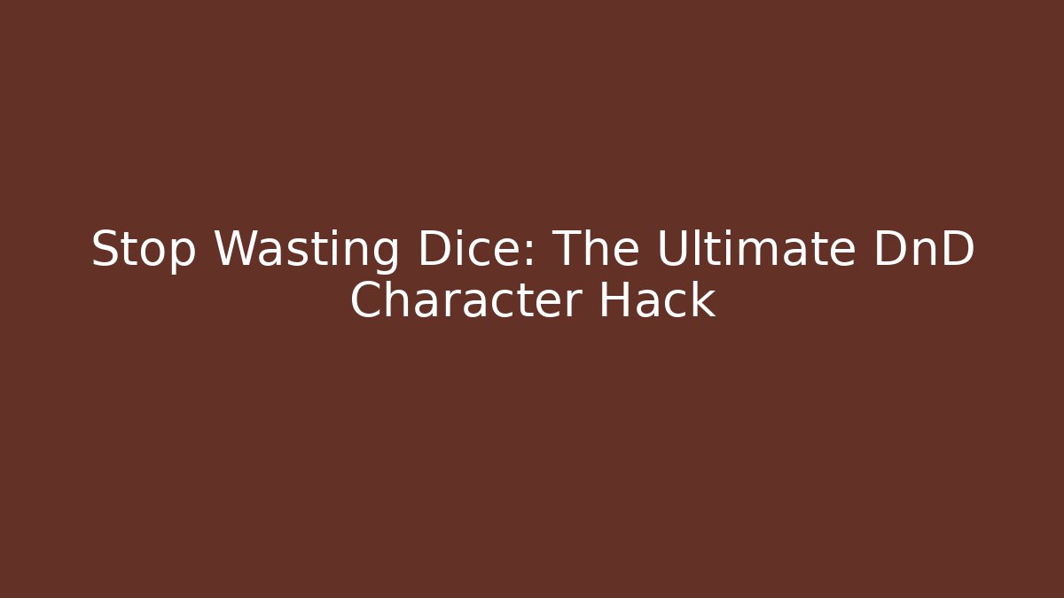 Stop Wasting Dice: The Ultimate DnD Character Hack - Critter Realm