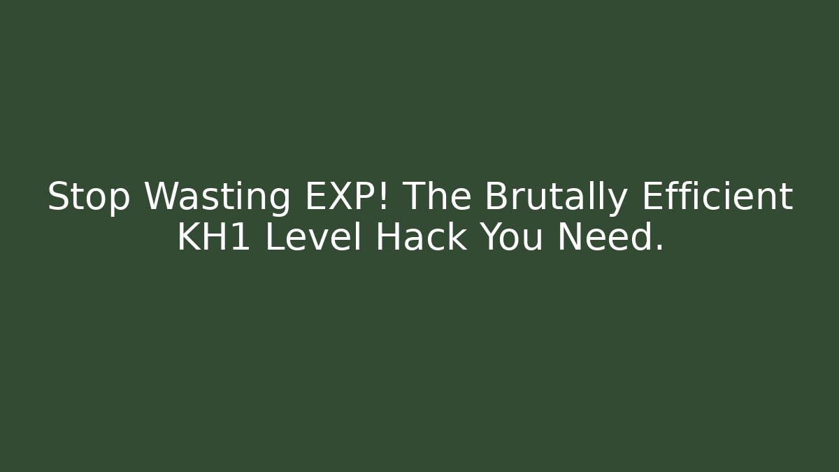 Stop Wasting EXP! The Brutally Efficient KH1 Level Hack You Need.