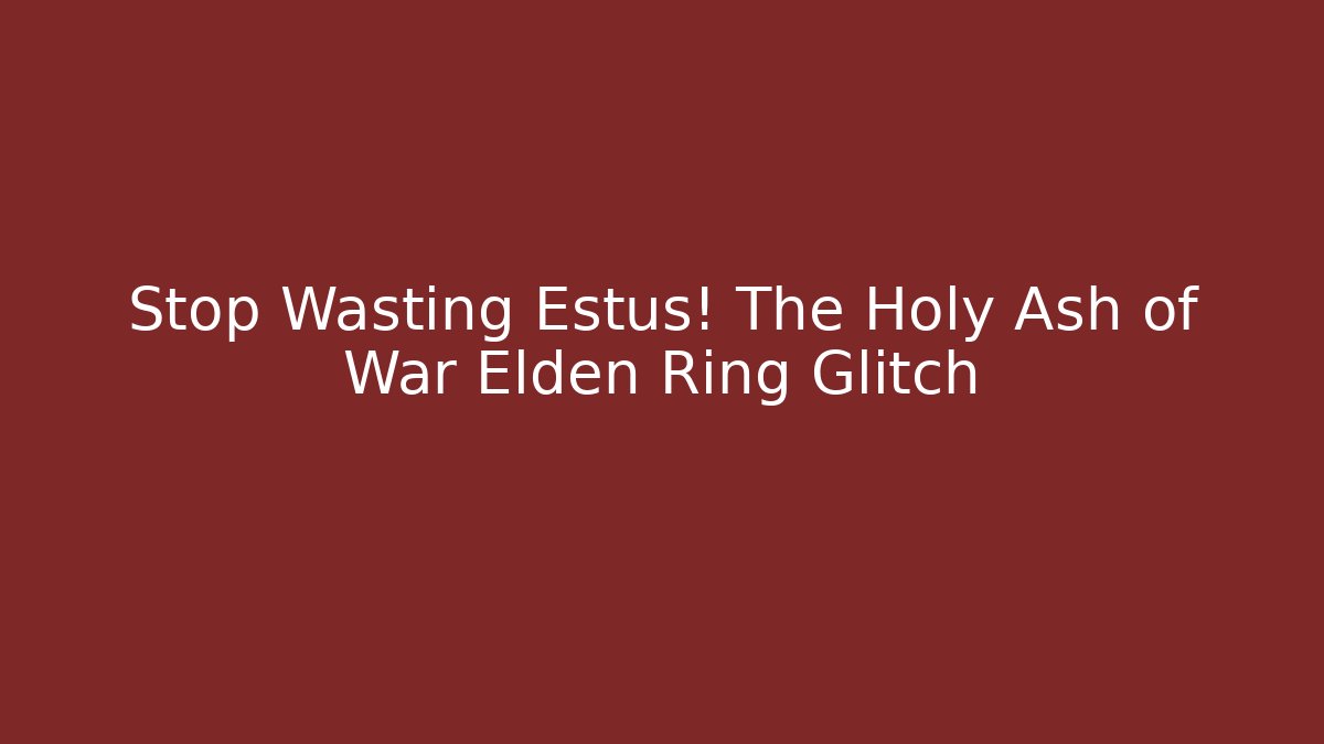 Stop Wasting Estus! The Holy Ash of War Elden Ring Glitch