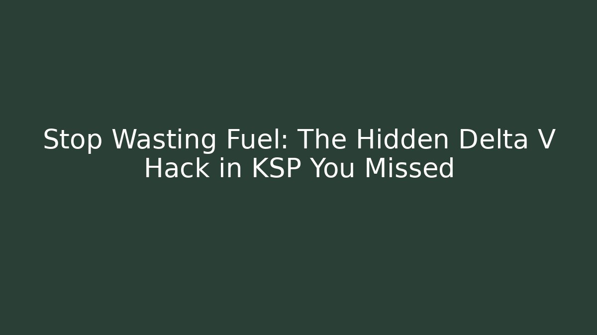 Stop Wasting Fuel: The Hidden Delta V Hack in KSP You Missed