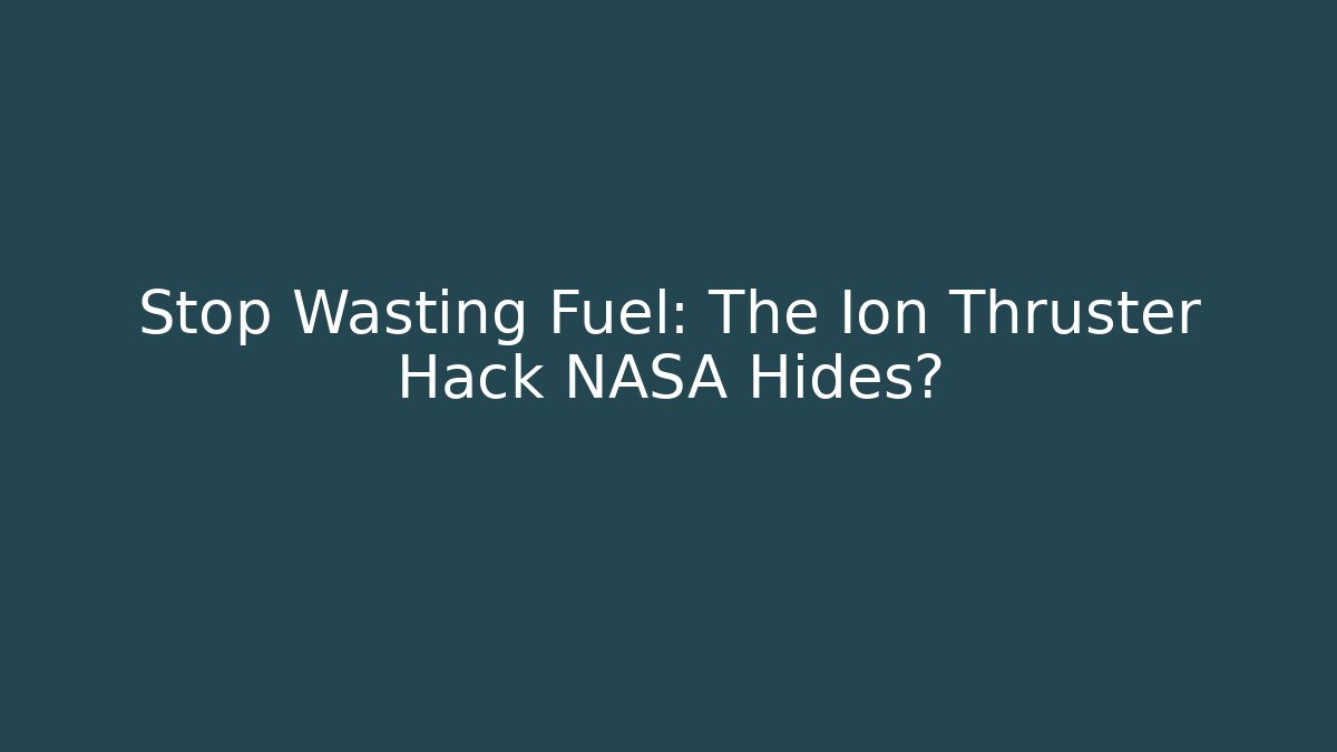 Stop Wasting Fuel: The Ion Thruster Hack NASA Hides?
