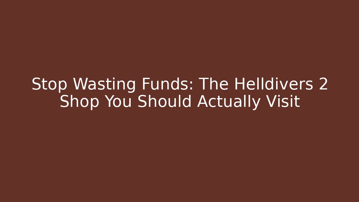 Stop Wasting Funds: The Helldivers 2 Shop You Should Actually Visit