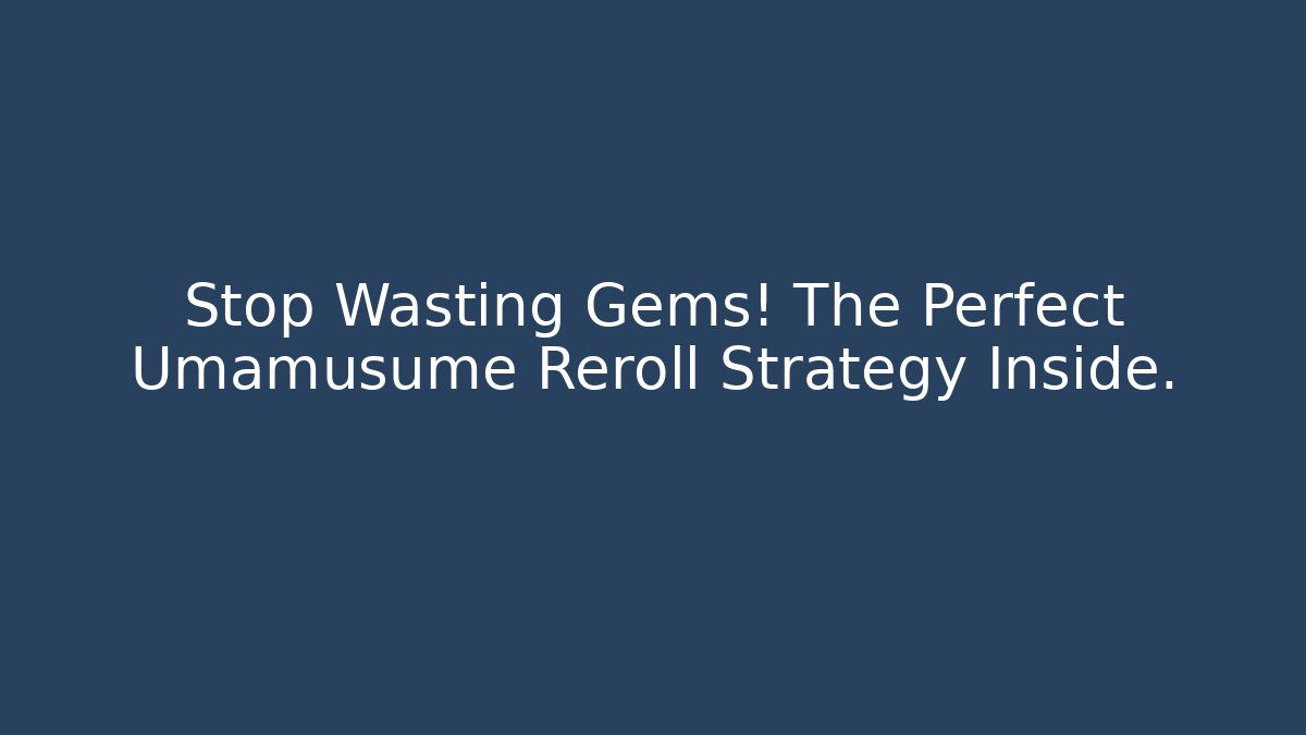 Stop Wasting Gems! The Perfect Umamusume Reroll Strategy Inside.
