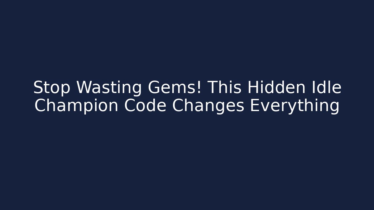 Stop Wasting Gems! This Hidden Idle Champion Code Changes Everything