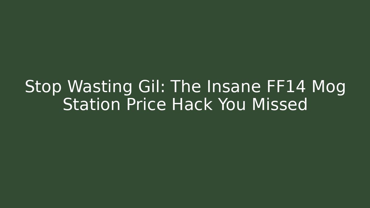 Stop Wasting Gil: The Insane FF14 Mog Station Price Hack You Missed